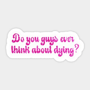 Barbie Movie - Do you guys ever think about dying? Sticker